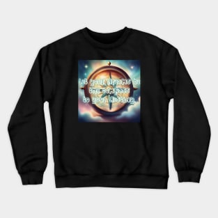 Let your dreams be the compass to your destiny. Crewneck Sweatshirt